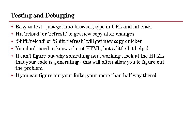 Testing and Debugging • • • Easy to test - just get into browser,