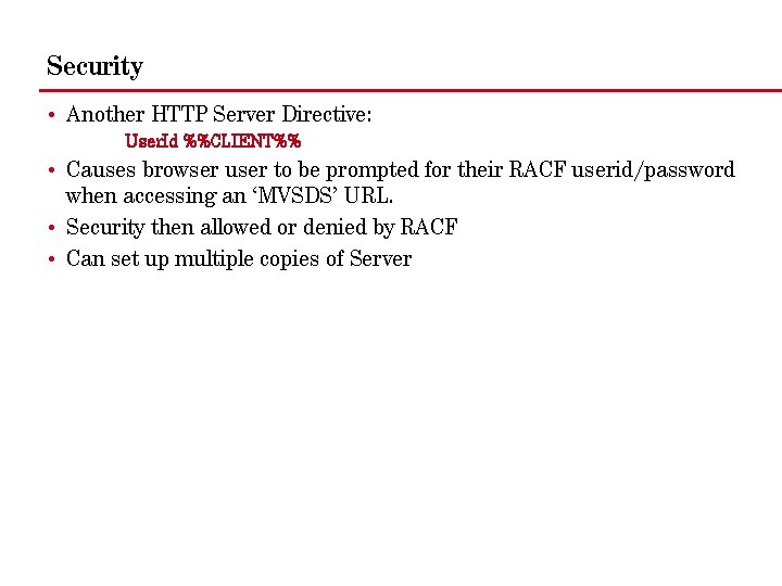 Security • Another HTTP Server Directive: User. Id %%CLIENT%% • Causes browser user to