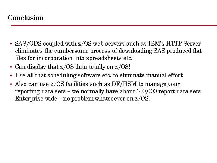 Conclusion • SAS/ODS coupled with z/OS web servers such as IBM’s HTTP Server eliminates