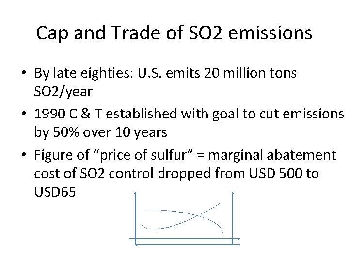 Cap and Trade of SO 2 emissions • By late eighties: U. S. emits Cap and Trade of SO 2 emissions • By late eighties: U. S. emits