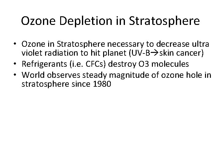 Ozone Depletion in Stratosphere • Ozone in Stratosphere necessary to decrease ultra violet radiation Ozone Depletion in Stratosphere • Ozone in Stratosphere necessary to decrease ultra violet radiation