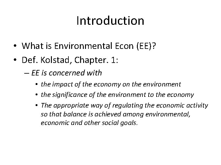 Introduction • What is Environmental Econ (EE)? • Def. Kolstad, Chapter. 1: – EE Introduction • What is Environmental Econ (EE)? • Def. Kolstad, Chapter. 1: – EE