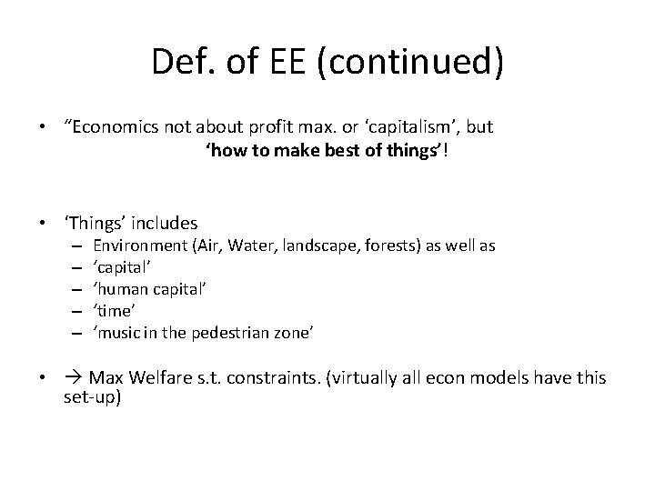 Def. of EE (continued) • “Economics not about profit max. or ‘capitalism’, but ‘how Def. of EE (continued) • “Economics not about profit max. or ‘capitalism’, but ‘how