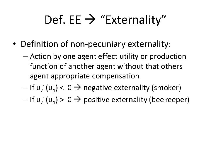 Def. EE “Externality” • Definition of non-pecuniary externality: – Action by one agent effect Def. EE “Externality” • Definition of non-pecuniary externality: – Action by one agent effect