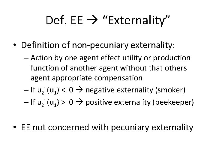 Def. EE “Externality” • Definition of non-pecuniary externality: – Action by one agent effect Def. EE “Externality” • Definition of non-pecuniary externality: – Action by one agent effect