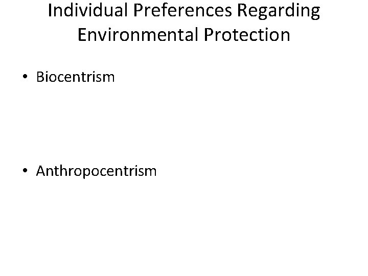 Individual Preferences Regarding Environmental Protection • Biocentrism • Anthropocentrism Individual Preferences Regarding Environmental Protection • Biocentrism • Anthropocentrism