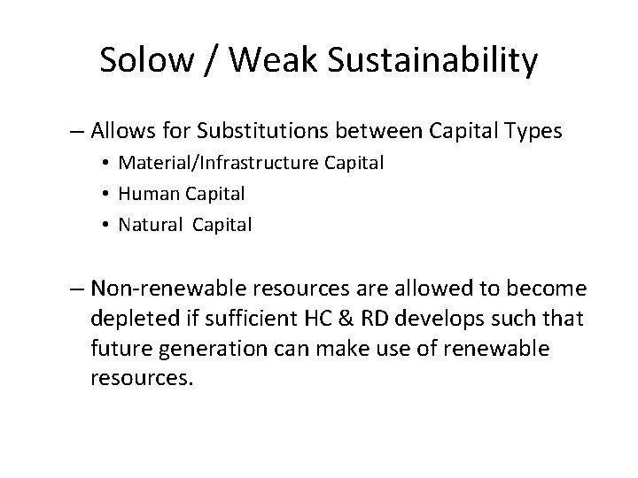 Solow / Weak Sustainability – Allows for Substitutions between Capital Types • Material/Infrastructure Capital Solow / Weak Sustainability – Allows for Substitutions between Capital Types • Material/Infrastructure Capital
