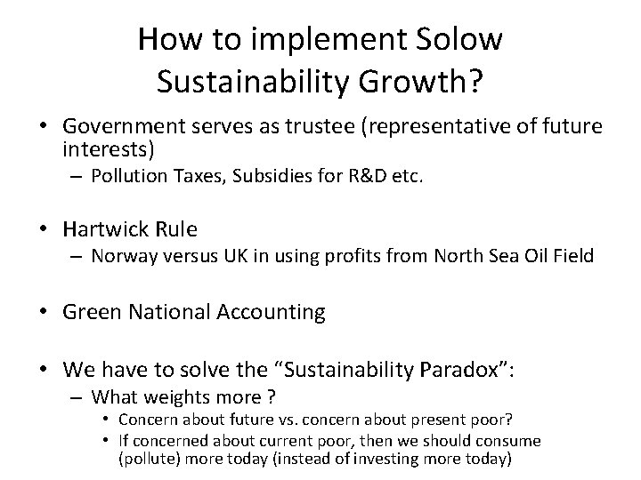 How to implement Solow Sustainability Growth? • Government serves as trustee (representative of future How to implement Solow Sustainability Growth? • Government serves as trustee (representative of future