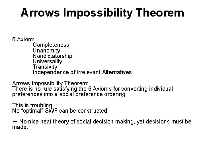 Arrows Impossibility Theorem 6 Axiom: Completeness Unanomity Nondictatorship Universality Transivity Independence of Irrelevant Alternatives Arrows Impossibility Theorem 6 Axiom: Completeness Unanomity Nondictatorship Universality Transivity Independence of Irrelevant Alternatives