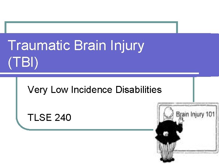 Traumatic Brain Injury (TBI) Very Low Incidence Disabilities TLSE 240 