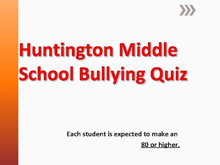 Huntington Middle School Bullying Quiz Each student is expected to make an 80 or