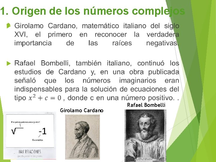 1. Origen de los números complejos Girolamo Cardano Rafael Bombelli 