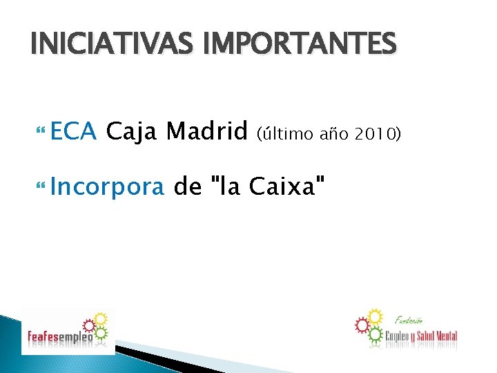 INICIATIVAS IMPORTANTES ECA Caja Madrid Incorpora (último año 2010) de "la Caixa" 