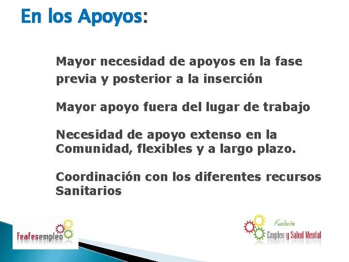 En los Apoyos: Mayor necesidad de apoyos en la fase previa y posterior a