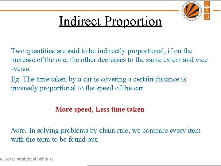 Indirect Proportion Two quantities are said to be indirectly proportional, if on the increase