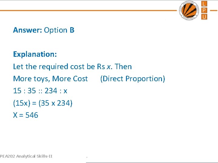 Answer: Option B Explanation: Let the required cost be Rs x. Then More toys,