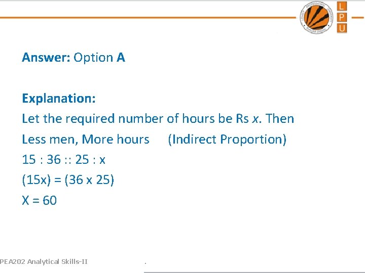 Answer: Option A Explanation: Let the required number of hours be Rs x. Then