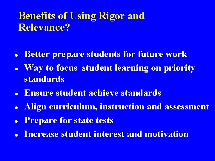 Benefits of Using Rigor and Relevance? l l l Better prepare students for future Benefits of Using Rigor and Relevance? l l l Better prepare students for future