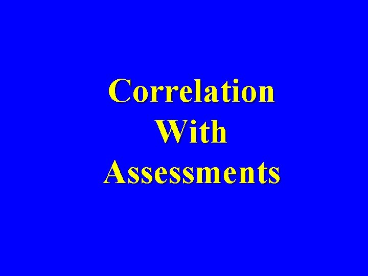 Correlation With Assessments Correlation With Assessments