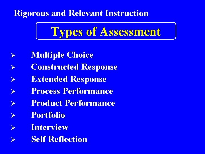 Rigorous and Relevant Instruction Types of Assessment Ø Ø Ø Ø Multiple Choice Constructed Rigorous and Relevant Instruction Types of Assessment Ø Ø Ø Ø Multiple Choice Constructed
