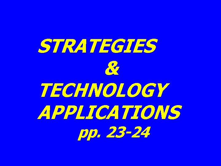 STRATEGIES & TECHNOLOGY APPLICATIONS pp. 23 -24 STRATEGIES & TECHNOLOGY APPLICATIONS pp. 23 -24