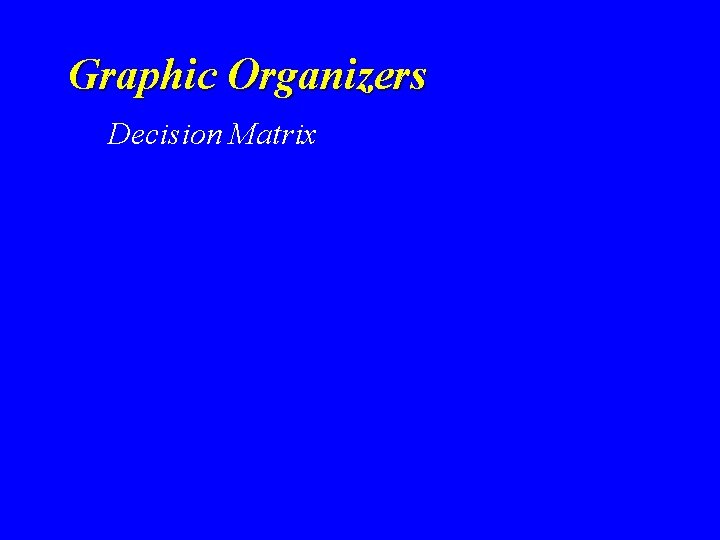 Graphic Organizers Decision Matrix Graphic Organizers Decision Matrix