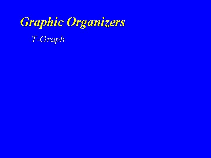 Graphic Organizers T-Graph Graphic Organizers T-Graph