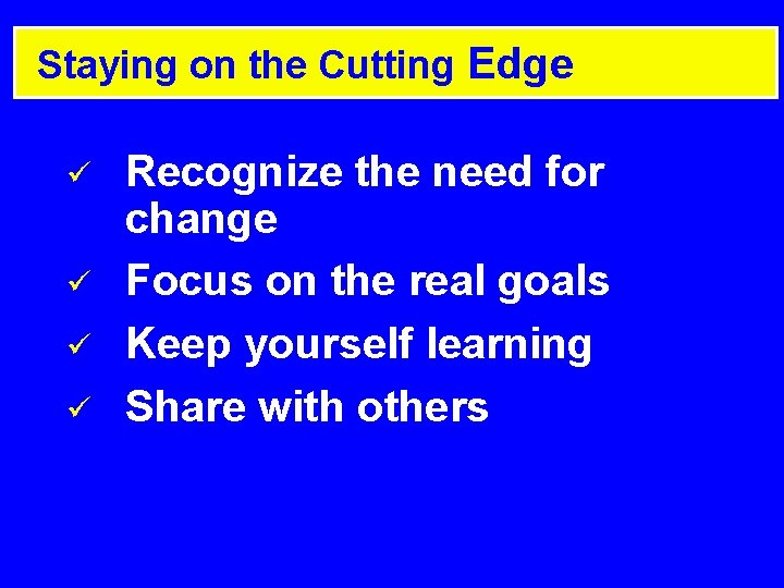 Staying on the Cutting Edge ü ü Recognize the need for change Focus on Staying on the Cutting Edge ü ü Recognize the need for change Focus on