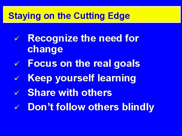 Staying on the Cutting Edge ü ü ü Recognize the need for change Focus Staying on the Cutting Edge ü ü ü Recognize the need for change Focus