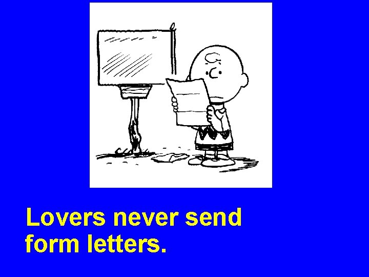 Lovers never send form letters. Lovers never send form letters.