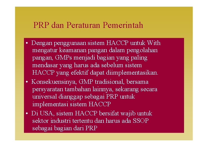 PRP dan Peraturan Pemerintah • Dengan penggunaan sistem HACCP untuk With mengatur keamanan pangan