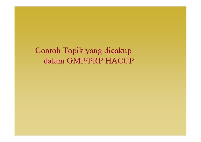 Contoh Topik yang dicakup dalam GMP/PRP HACCP 