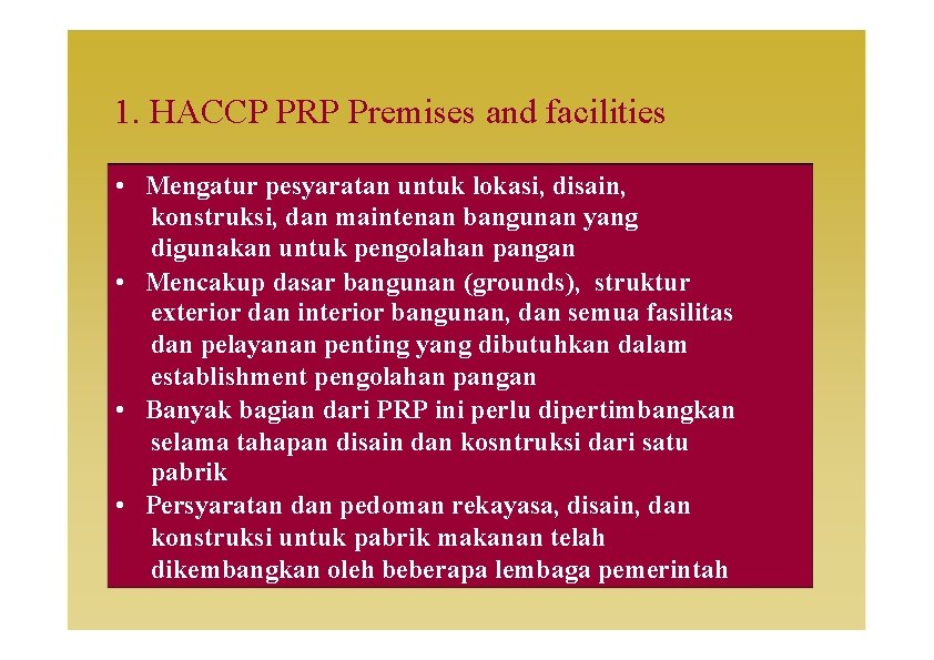 1. HACCP PRP Premises and facilities • Mengatur pesyaratan untuk lokasi, disain, konstruksi, dan