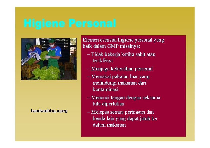 Elemen esensial higiene personal yang baik dalam GMP misalnya: – Tidak bekerja ketika sakit