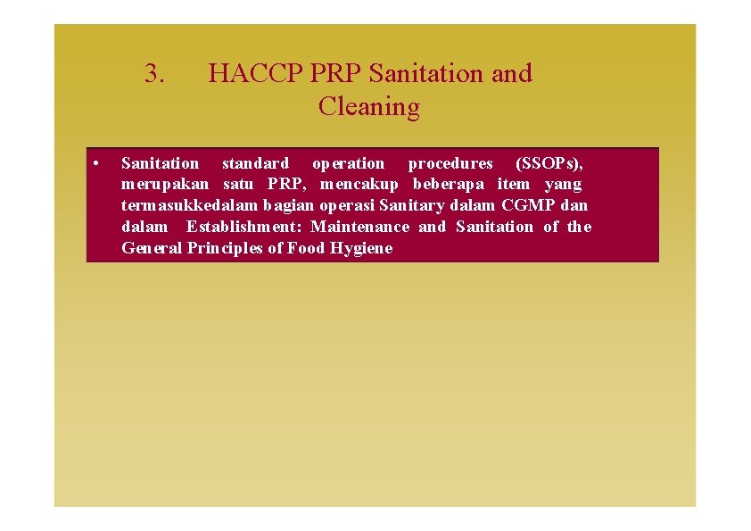 3. • HACCP PRP Sanitation and Cleaning Sanitation standard operation procedures (SSOPs), merupakan satu