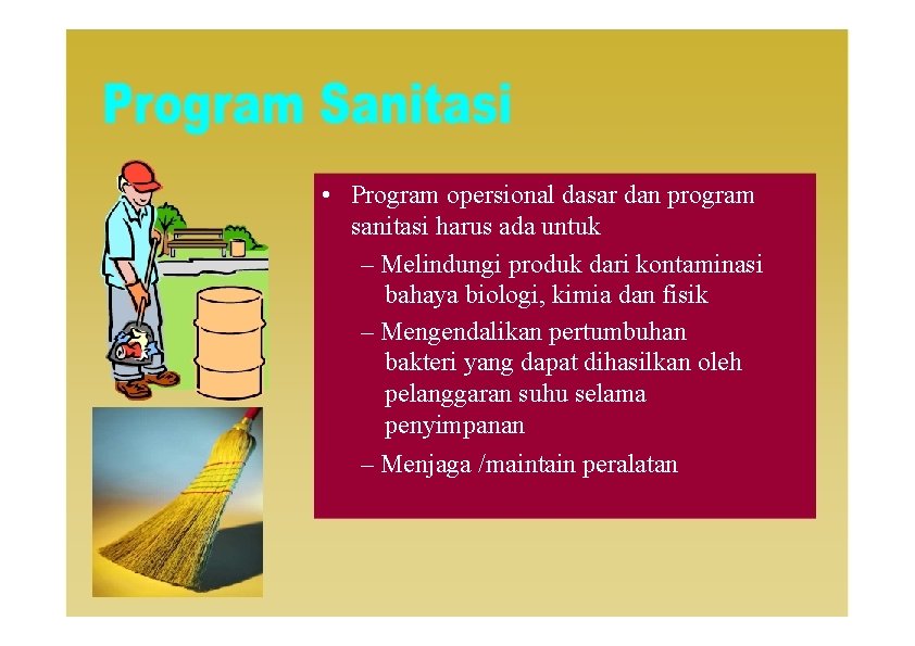  • Program opersional dasar dan program sanitasi harus ada untuk – Melindungi produk