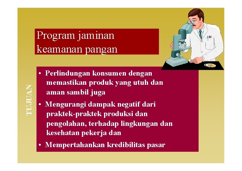 TUJUAN Program jaminan keamanan pangan • Perlindungan konsumen dengan memastikan produk yang utuh dan