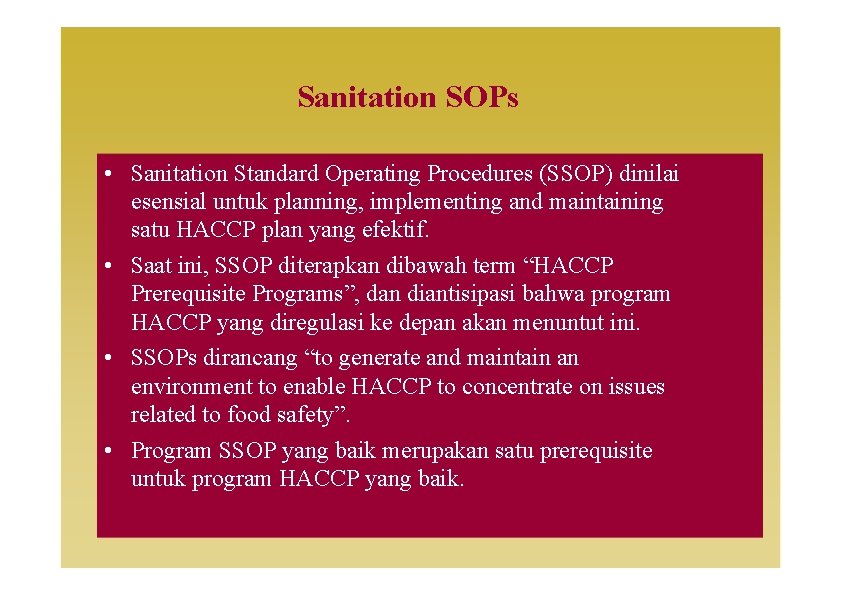 Sanitation SOPs • Sanitation Standard Operating Procedures (SSOP) dinilai esensial untuk planning, implementing and