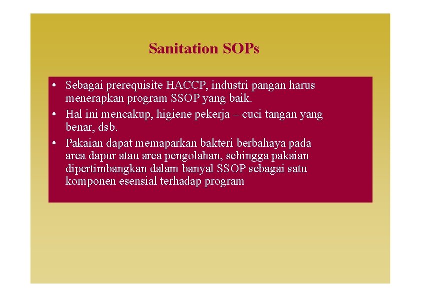 Sanitation SOPs • Sebagai prerequisite HACCP, industri pangan harus menerapkan program SSOP yang baik.