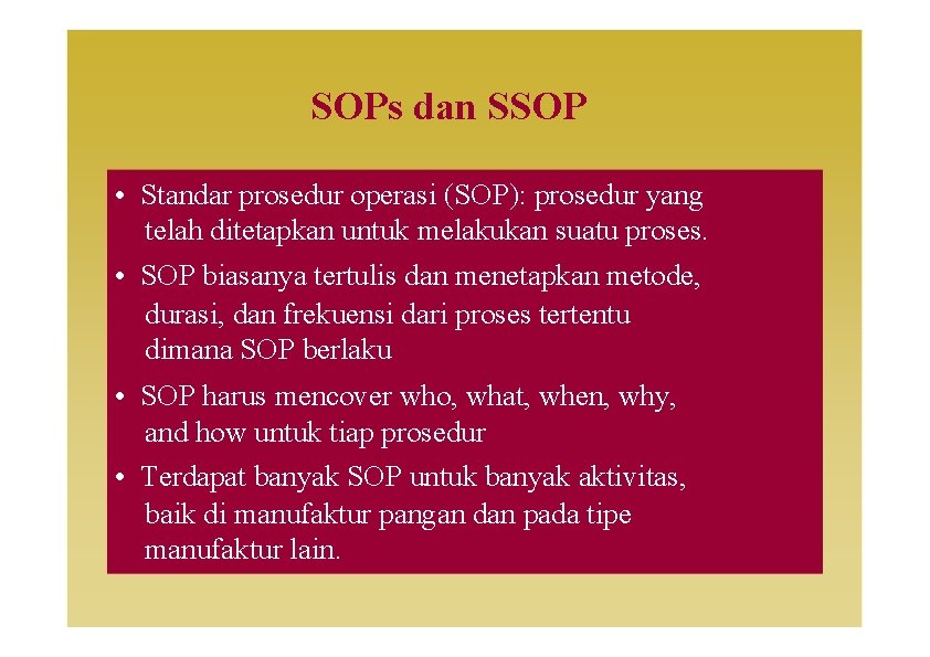 SOPs dan SSOP • Standar prosedur operasi (SOP): prosedur yang telah ditetapkan untuk melakukan