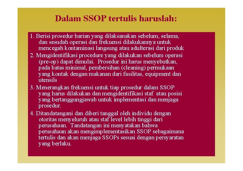 Dalam SSOP tertulis haruslah: 1. Berisi prosedur harian yang dilaksanakan sebelum, selama, dan sesudah