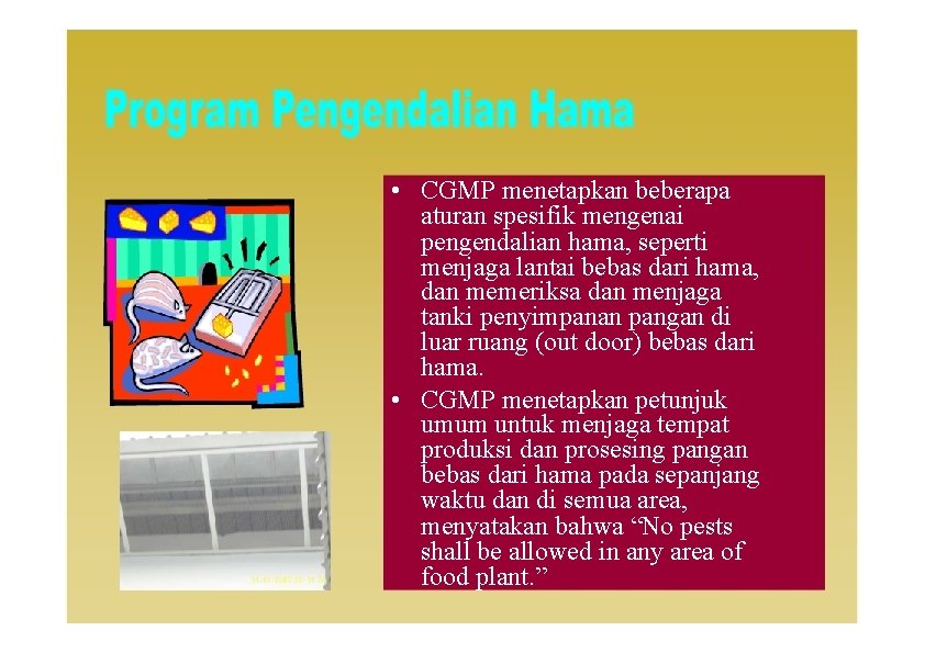  • CGMP menetapkan beberapa aturan spesifik mengenai pengendalian hama, seperti menjaga lantai bebas