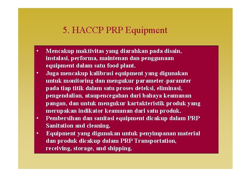 5. HACCP PRP Equipment • • Mencakup maktivitas yang diarahkan pada disain, instalasi, performa,