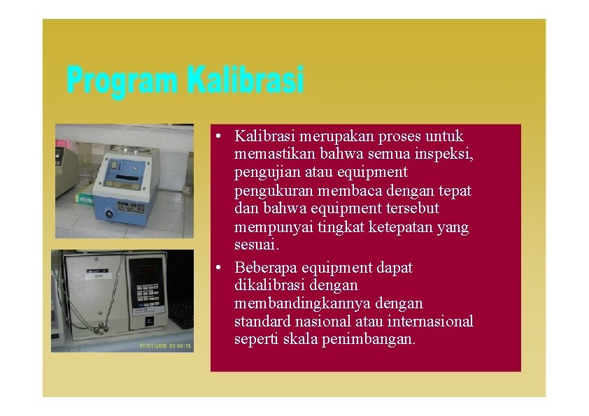  • Kalibrasi merupakan proses untuk memastikan bahwa semua inspeksi, pengujian atau equipment pengukuran