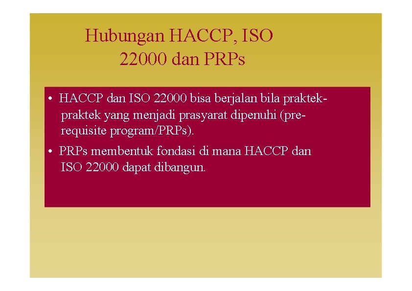 Hubungan HACCP, ISO 22000 dan PRPs • HACCP dan ISO 22000 bisa berjalan bila