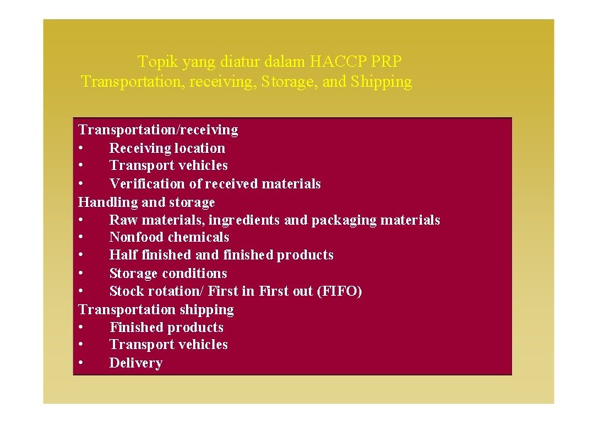 Topik yang diatur dalam HACCP PRP Transportation, receiving, Storage, and Shipping Transportation/receiving • Receiving
