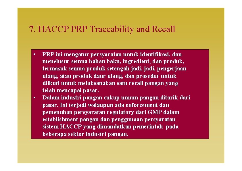 7. HACCP PRP Traceability and Recall • • PRP ini mengatur persyaratan untuk identifikasi,