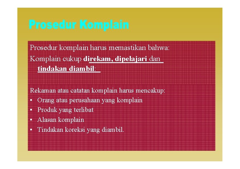 Prosedur komplain harus memastikan bahwa: Komplain cukup direkam, dipelajari dan tindakan diambil: Rekaman atau