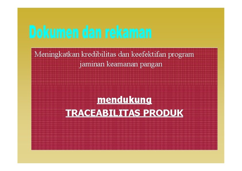 Meningkatkan kredibilitas dan keefektifan program jaminan keamanan pangan mendukung TRACEABILITAS PRODUK 