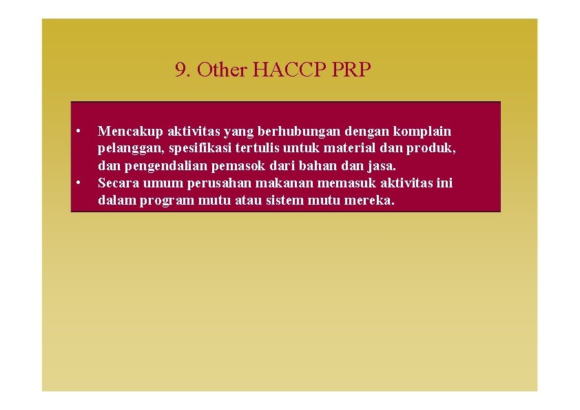 9. Other HACCP PRP • • Mencakup aktivitas yang berhubungan dengan komplain pelanggan, spesifikasi